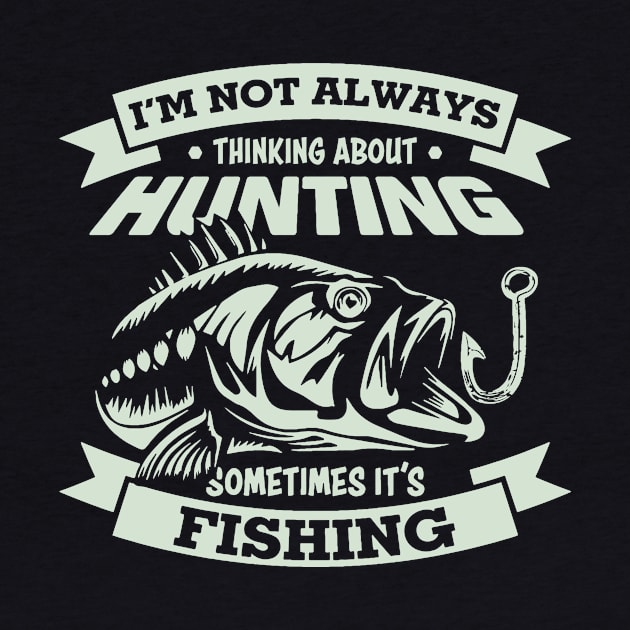 Im not always thinking about hunting sometime its fishing by Antrobus